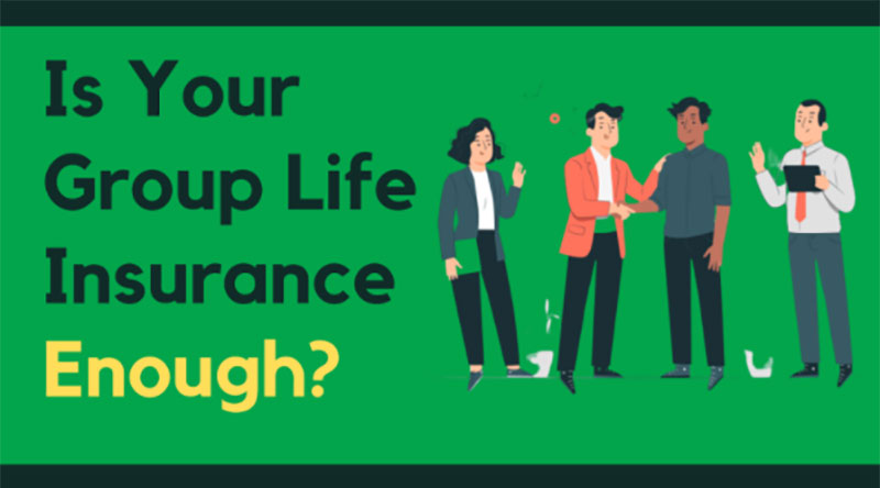 Is Your Group Life Insurance Enough?
