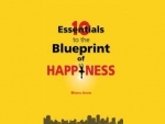 10 Essentials to the Blueprint of Happiness by Bhanu Arora