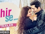 Kunal Kohli Jennifer Winget starrer 'Phir Se' trailer impresses Bollywood