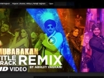 Remixed Mubarakan title song released