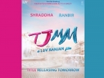TJMM: Luv Ranjan keeps audience guessing Ranbir Kapoor, Shraddha Kapoor starrer film's title