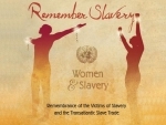UN marks 'Day of Remembrance' with calls to end modern slavery